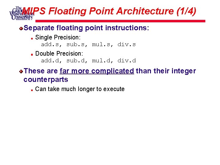 MIPS Floating Point Architecture (1/4) Separate floating point instructions: Single Precision: add. s, sub.