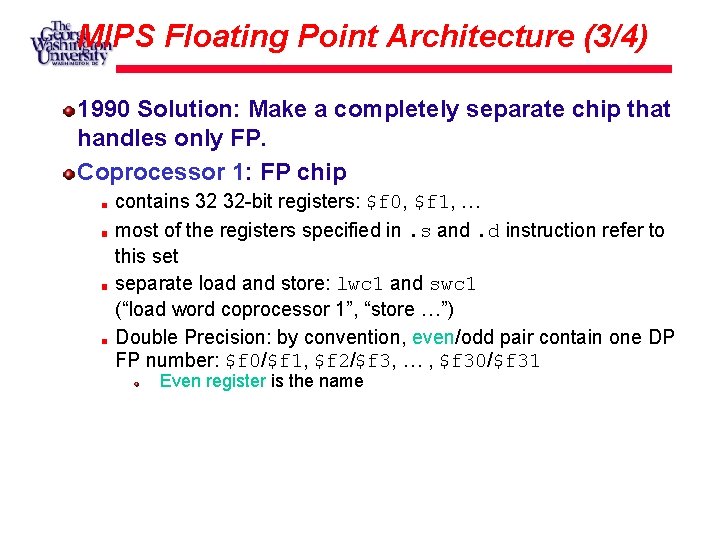 MIPS Floating Point Architecture (3/4) 1990 Solution: Make a completely separate chip that handles