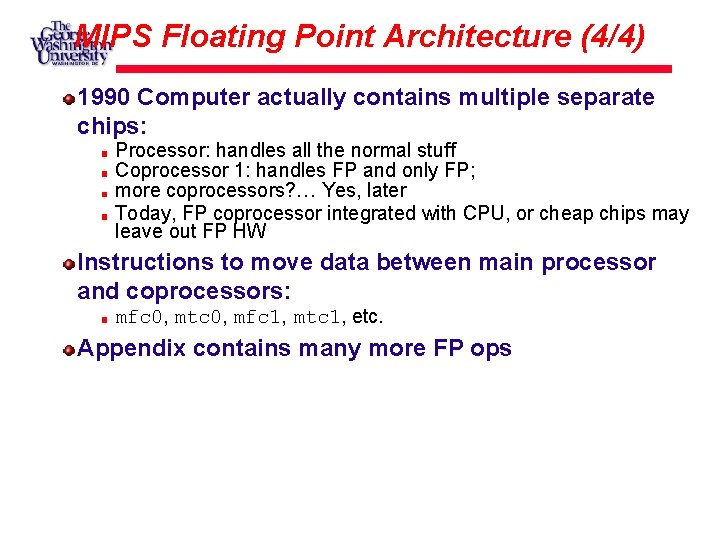 MIPS Floating Point Architecture (4/4) 1990 Computer actually contains multiple separate chips: Processor: handles