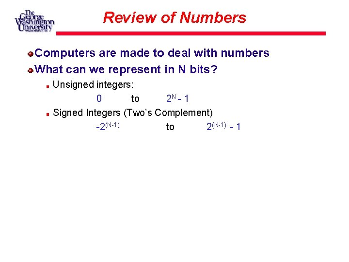 Review of Numbers Computers are made to deal with numbers What can we represent