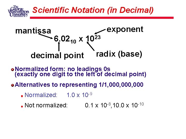 Scientific Notation (in Decimal) mantissa exponent 6. 0210 x 1023 radix (base) decimal point