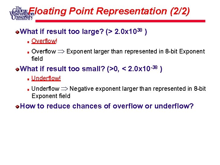 Floating Point Representation (2/2) What if result too large? (> 2. 0 x 1038