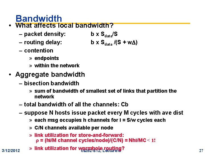 Bandwidth • What affects local bandwidth? – packet density: – routing delay: – contention