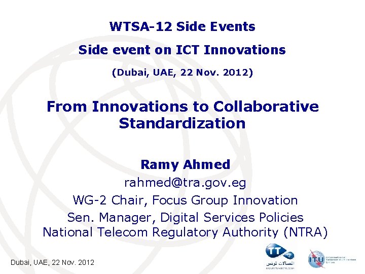 WTSA-12 Side Events Side event on ICT Innovations (Dubai, UAE, 22 Nov. 2012) From