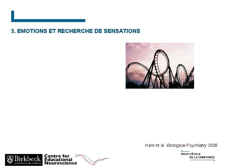 3. EMOTIONS ET RECHERCHE DE SENSATIONS Hare et al. Biological Psychiatry 2008 