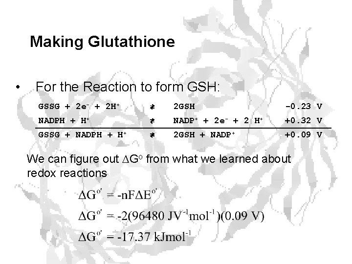 Making Glutathione • For the Reaction to form GSH: GSSG + 2 e- +