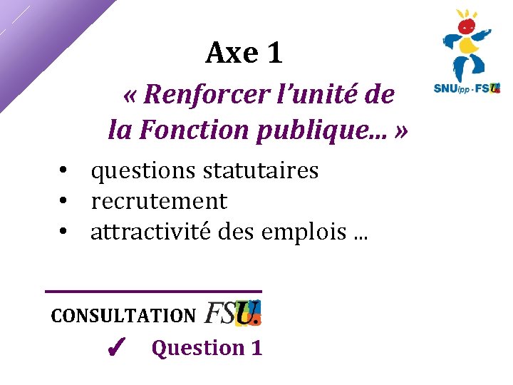 Axe 1 « Renforcer l’unité de la Fonction publique. . . » • questions