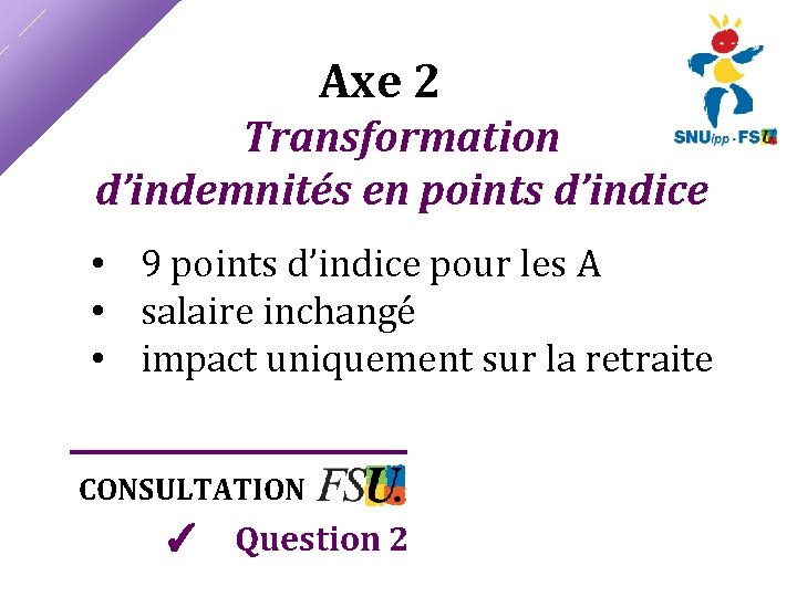 Axe 2 Transformation d’indemnités en points d’indice • 9 points d’indice pour les A