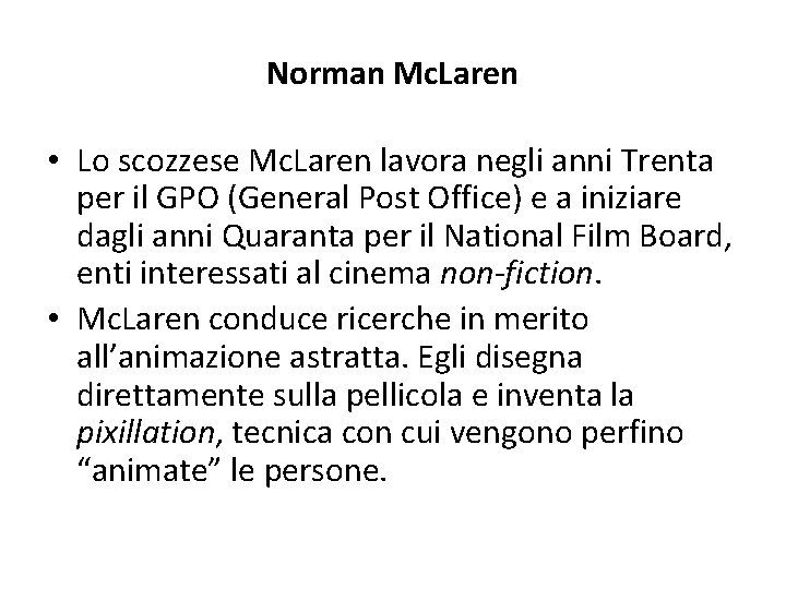 Norman Mc. Laren • Lo scozzese Mc. Laren lavora negli anni Trenta per il