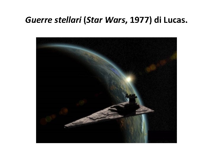 Guerre stellari (Star Wars, 1977) di Lucas. 