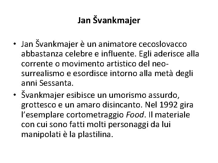 Jan Švankmajer • Jan Švankmajer è un animatore cecoslovacco abbastanza celebre e influente. Egli