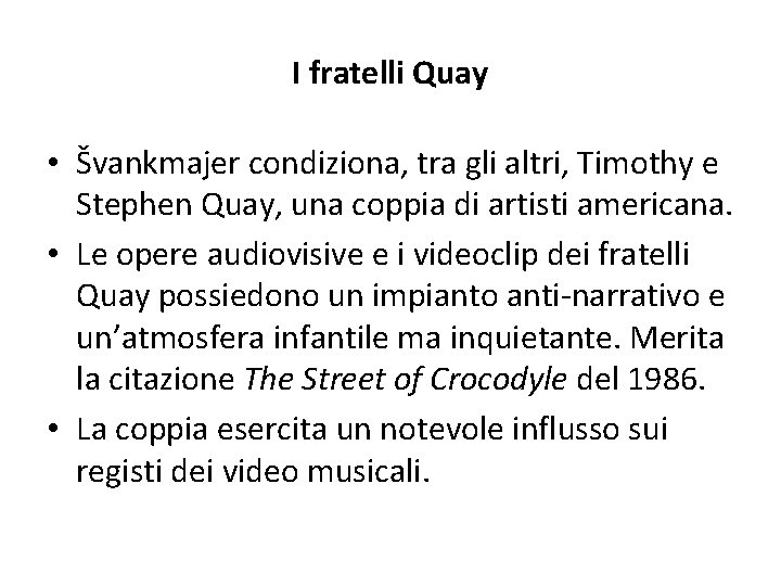 I fratelli Quay • Švankmajer condiziona, tra gli altri, Timothy e Stephen Quay, una