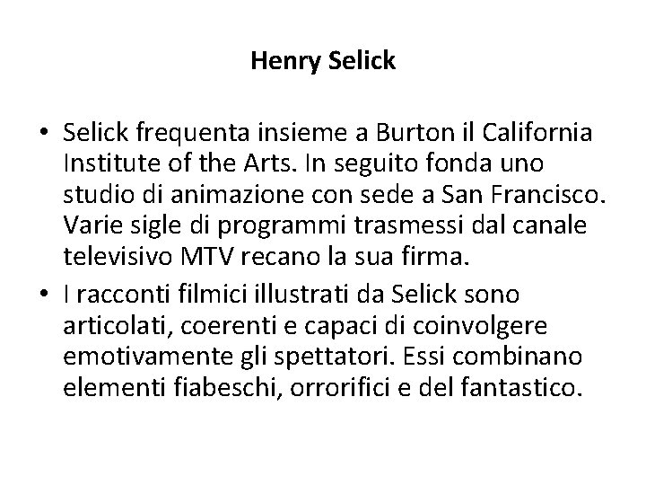 Henry Selick • Selick frequenta insieme a Burton il California Institute of the Arts.