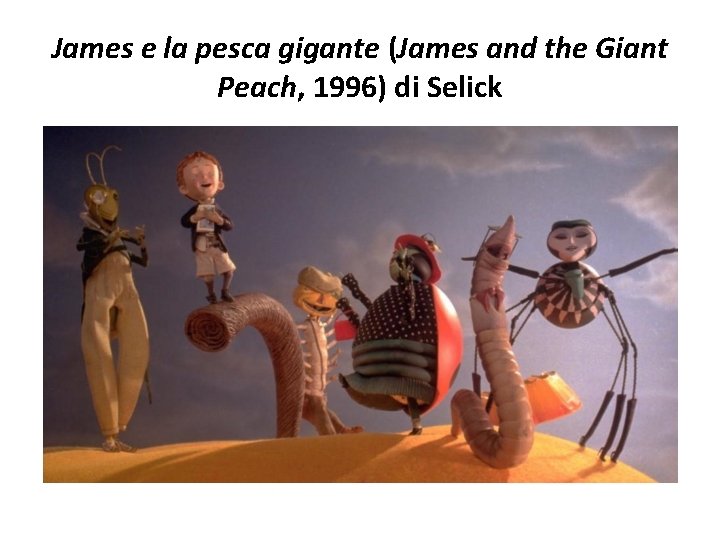 James e la pesca gigante (James and the Giant Peach, 1996) di Selick 