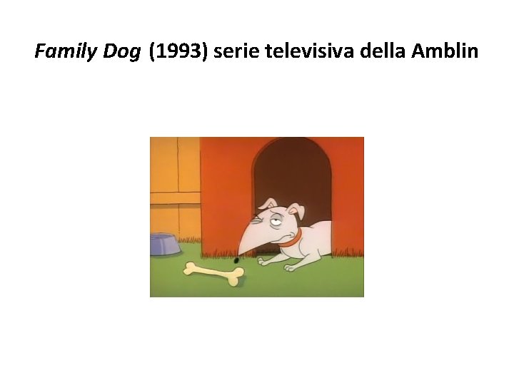 Family Dog (1993) serie televisiva della Amblin 