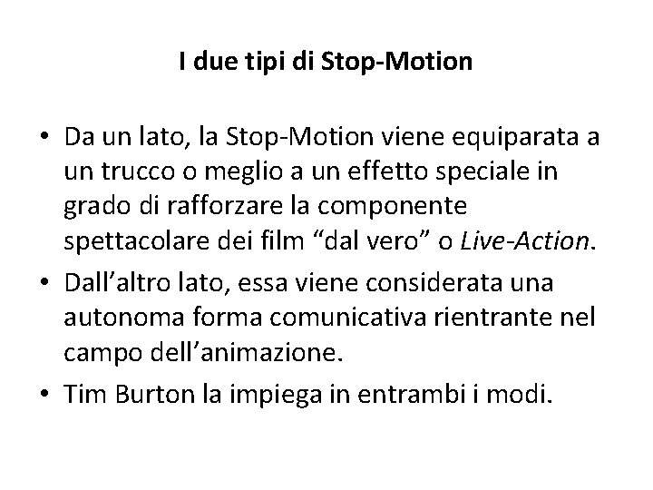 I due tipi di Stop-Motion • Da un lato, la Stop-Motion viene equiparata a