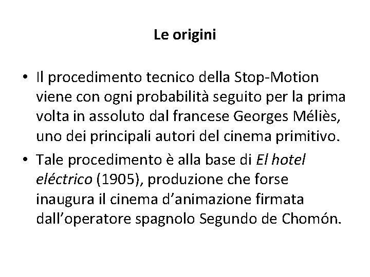 Le origini • Il procedimento tecnico della Stop-Motion viene con ogni probabilità seguito per