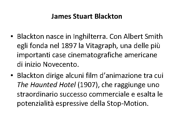 James Stuart Blackton • Blackton nasce in Inghilterra. Con Albert Smith egli fonda nel