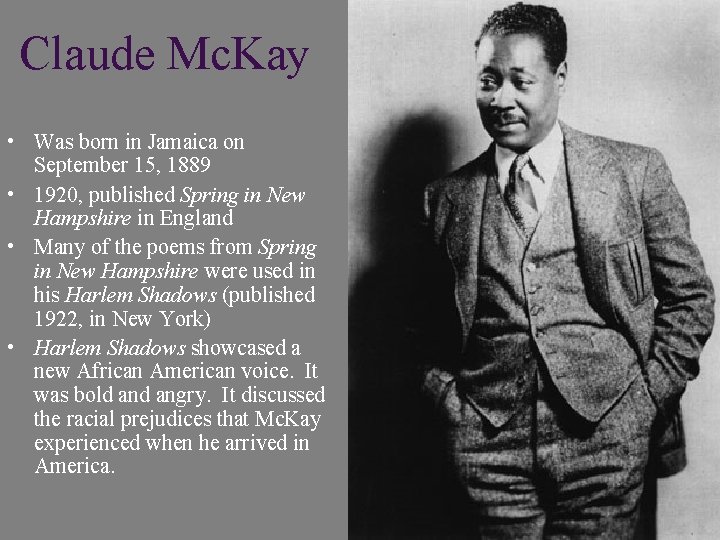 Claude Mc. Kay • Was born in Jamaica on September 15, 1889 • 1920,