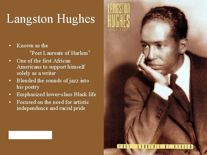 Langston Hughes • Known as the “Poet Laureate of Harlem” • One of the
