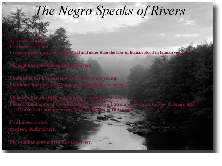 The Negro Speaks of Rivers By Langston Hughes I've known rivers: I've known rivers