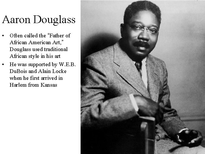 Aaron Douglass • Often called the “Father of African American Art, ” Douglass used