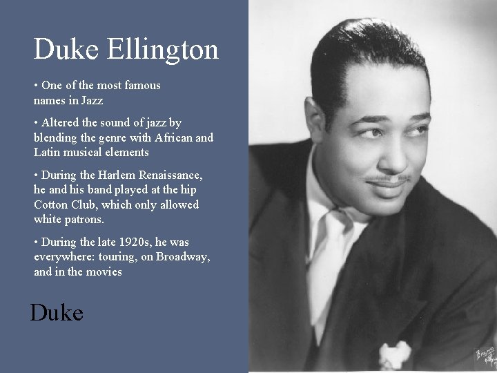 Duke Ellington • One of the most famous names in Jazz • Altered the