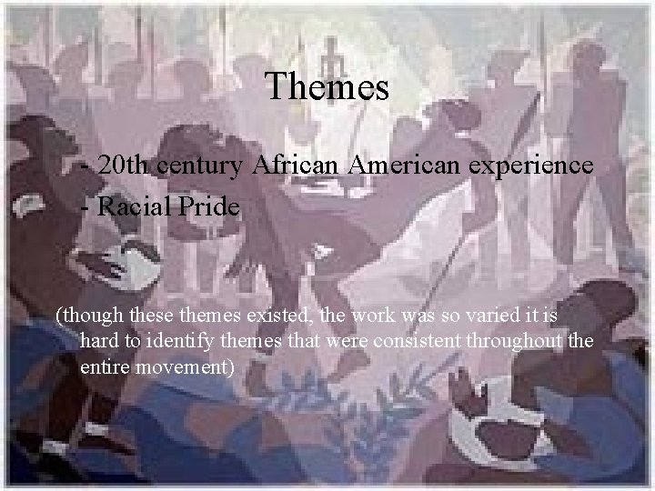 Themes - 20 th century African American experience - Racial Pride (though these themes
