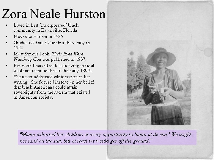 Zora Neale Hurston • • • Lived in first “incorporated” black community in Eatonville,