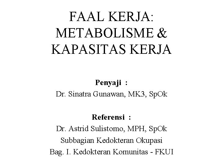 FAAL KERJA: METABOLISME & KAPASITAS KERJA Penyaji : Dr. Sinatra Gunawan, MK 3, Sp.