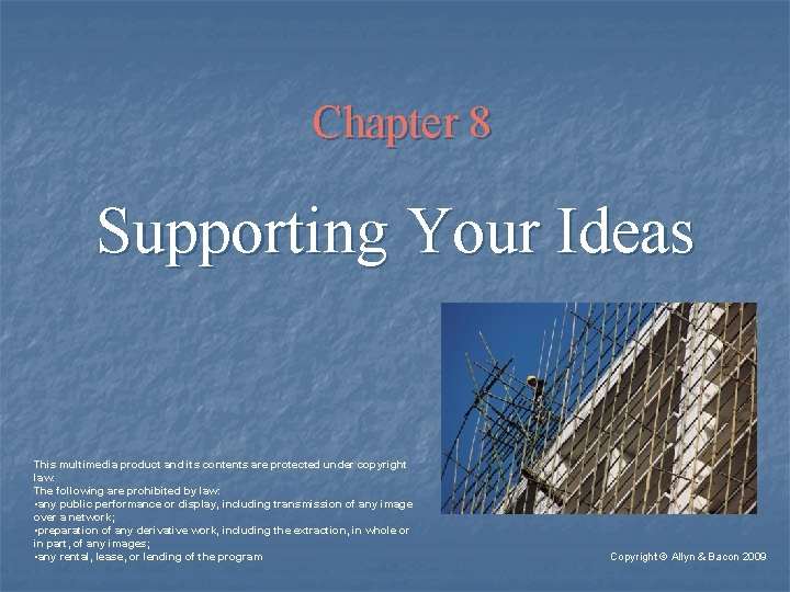 Chapter 8 Supporting Your Ideas This multimedia product and its contents are protected under