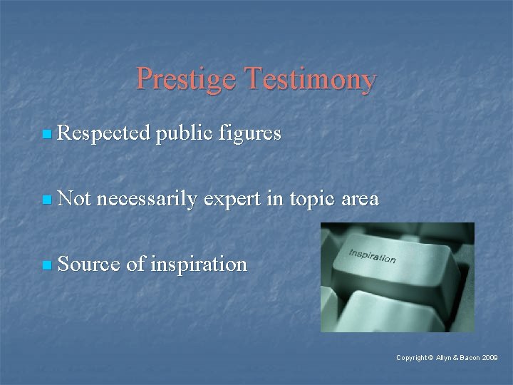 Prestige Testimony n Respected n Not public figures necessarily expert in topic area n