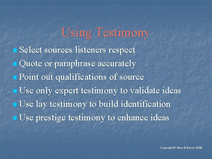 Using Testimony n Select sources listeners respect n Quote or paraphrase accurately n Point