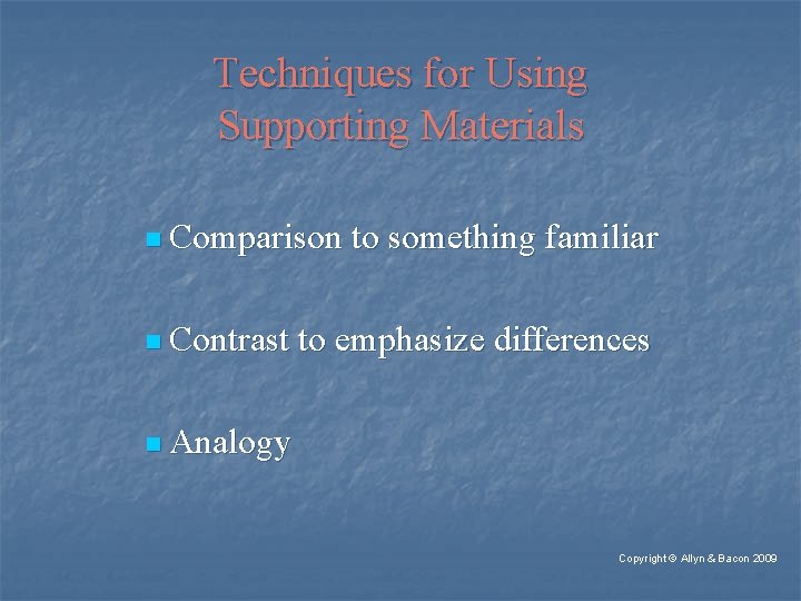 Techniques for Using Supporting Materials n Comparison n Contrast to something familiar to emphasize