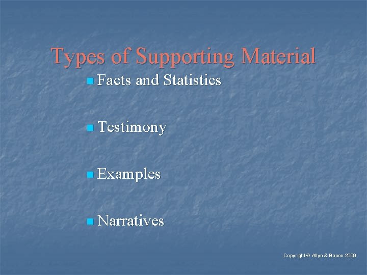 Types of Supporting Material n Facts and Statistics n Testimony n Examples n Narratives