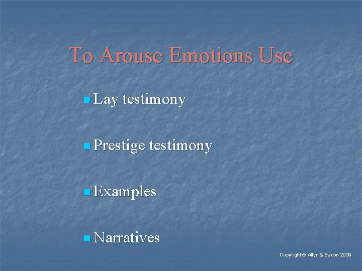To Arouse Emotions Use n Lay testimony n Prestige testimony n Examples n Narratives