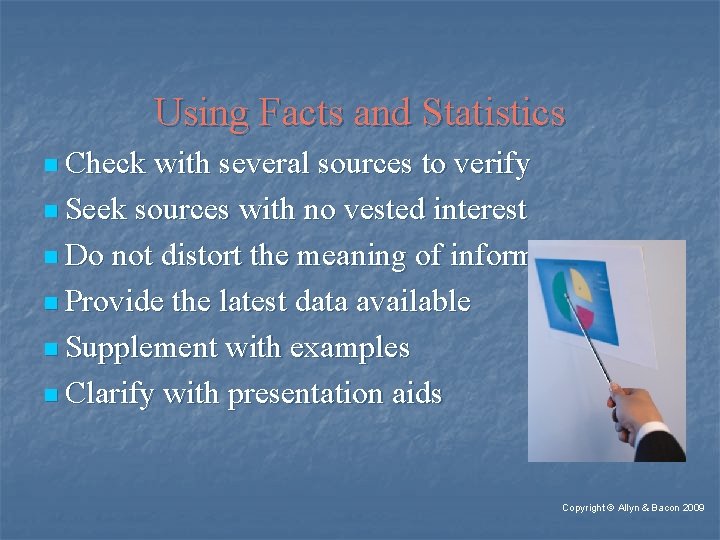 Using Facts and Statistics n Check with several sources to verify n Seek sources