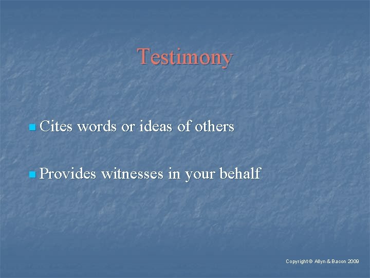 Testimony n Cites words or ideas of others n Provides witnesses in your behalf