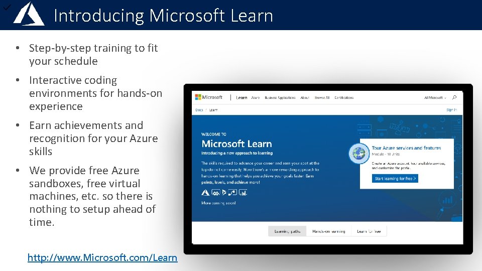 Introducing Microsoft Learn • Step-by-step training to fit your schedule • Interactive coding environments