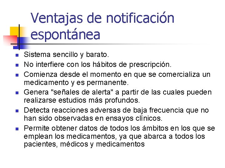 Ventajas de notificación espontánea n n n Sistema sencillo y barato. No interfiere con