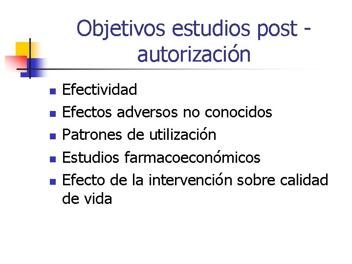 Objetivos estudios post - autorización n n Efectividad Efectos adversos no conocidos Patrones de