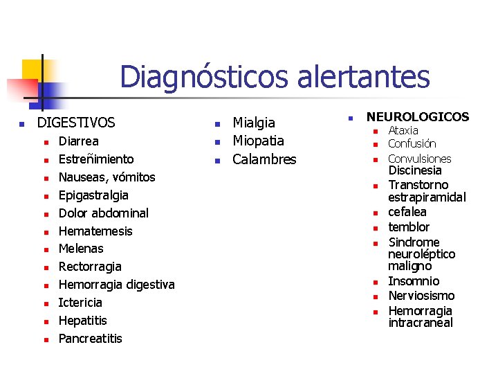 Diagnósticos alertantes n DIGESTIVOS n n n Diarrea Estreñimiento Nauseas, vómitos Epigastralgia Dolor abdominal