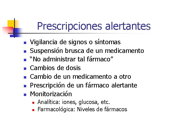 Prescripciones alertantes n n n n Vigilancia de signos o síntomas Suspensión brusca de