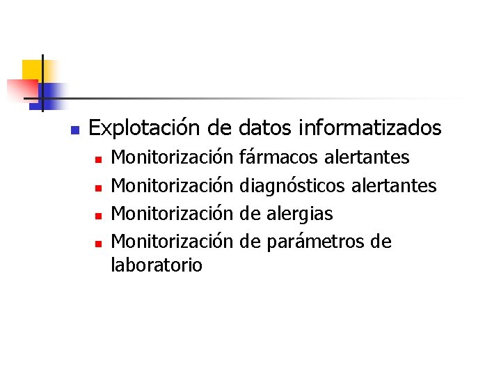 n Explotación de datos informatizados n n Monitorización fármacos alertantes Monitorización diagnósticos alertantes Monitorización