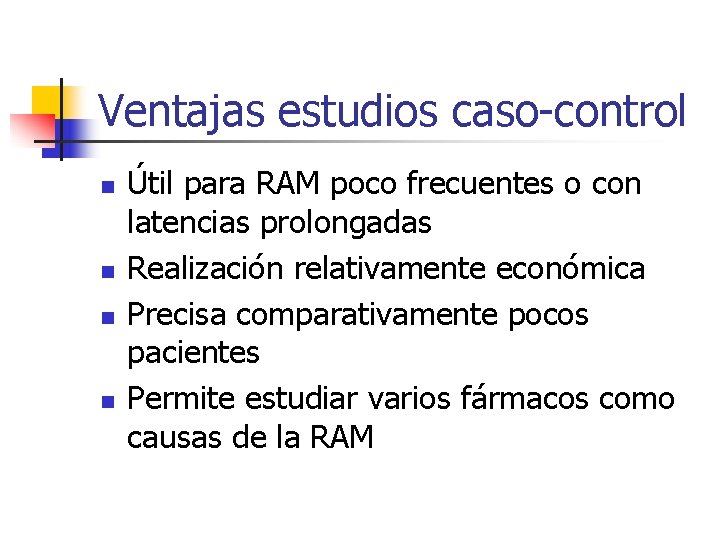 Ventajas estudios caso-control n n Útil para RAM poco frecuentes o con latencias prolongadas