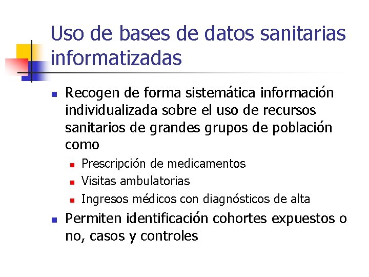 Uso de bases de datos sanitarias informatizadas n Recogen de forma sistemática información individualizada