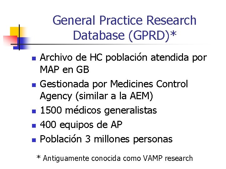 General Practice Research Database (GPRD)* n n n Archivo de HC población atendida por