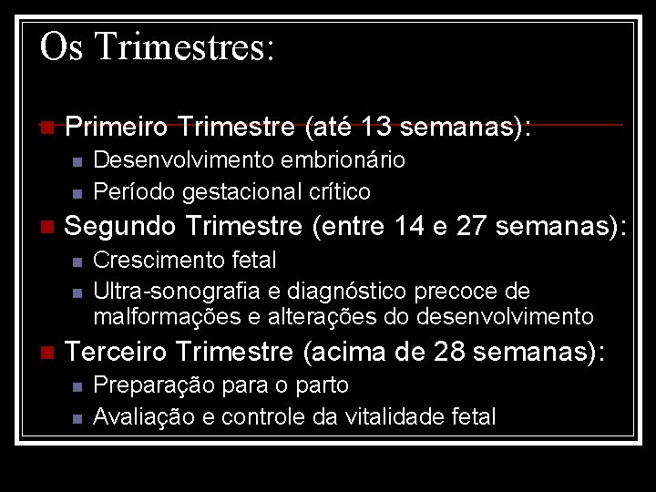 Os Trimestres: n Primeiro Trimestre (até 13 semanas): n n n Segundo Trimestre (entre