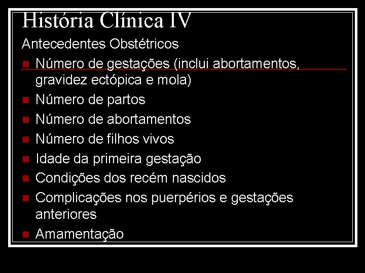 História Clínica IV Antecedentes Obstétricos n Número de gestações (inclui abortamentos, gravidez ectópica e