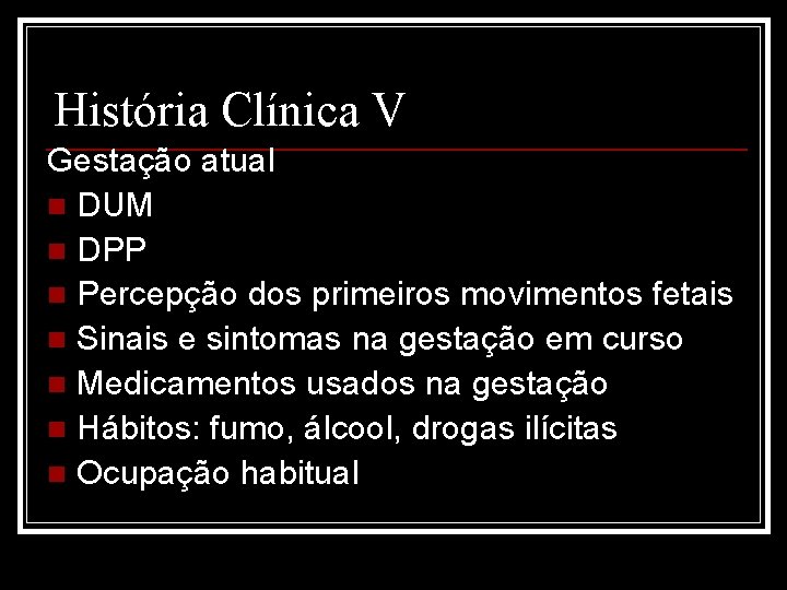 História Clínica V Gestação atual n DUM n DPP n Percepção dos primeiros movimentos